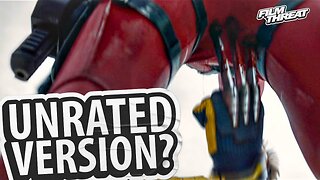 IS THERE AN UNRATED DEADPOOL & WOLVERINE COMING? | Film Threat Rants