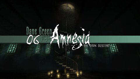 Dane Green Plays Amnesia: The Dark Descent - Part 6