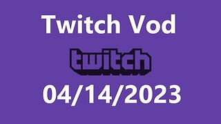 Twitch Vod 04142023