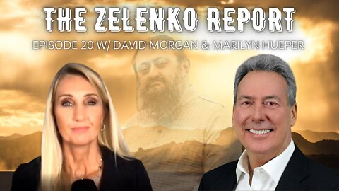 Impending Financial Disaster: The Zelenko Report Episode 20 W/ David Morgan & Marilyn Hueper