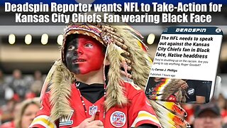 Reporter wants NFL to Take-Action for Kansas City Chiefs Fan wearing Black Face?