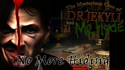 The mysterious Case of Dr. Jekyll and Mr. Hyde - No More Hiding
