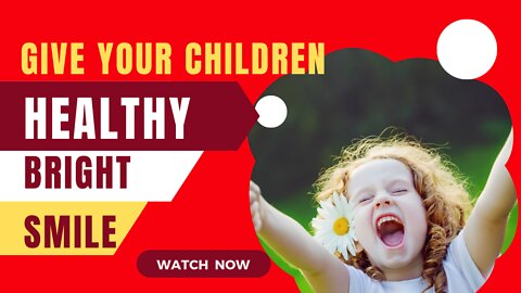 Give your children Healthy Bright Smile