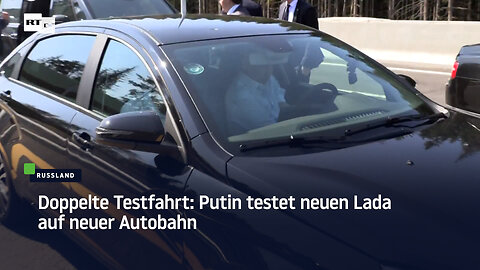 Doppelte Testfahrt: Putin testet neuen Lada auf neuer Autobahn