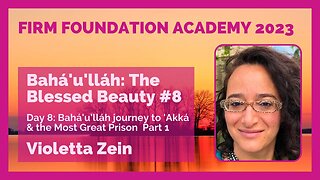 The Blessed Beauty #8: Bahá'u'lláh journey to 'Akká & the Most Great Prison Part 1