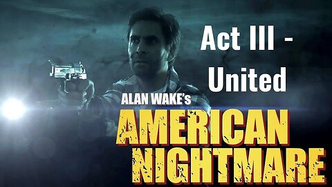 Alan Wake American Nightmare - Act III - United