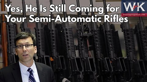 Yes, He Is Still Coming For Your Semi-Automatic Rifles
