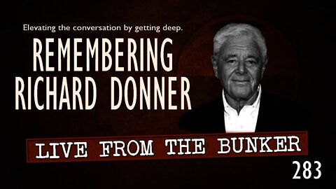 Live From The Bunker 283: Remembering Richard Donner