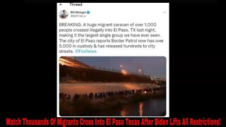 Watch Thousands Of Migrants Cross Into El Paso Texas After Biden Lifts All Restrictions!