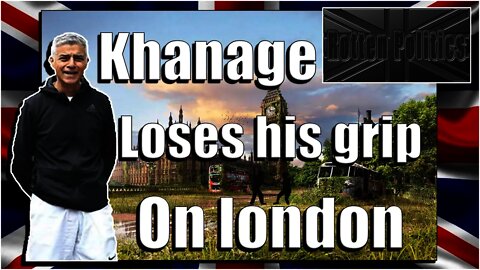 Sadiq Khanage is starting to lose his grip on london!