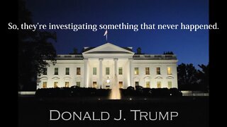 Donald Trump Quotes - So, they're investigating something...