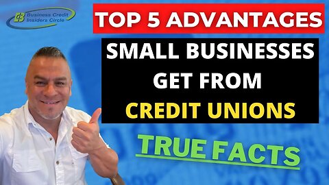 Top 5 Advantages Small Business Gets From Credit Unions - Business Credit 2021