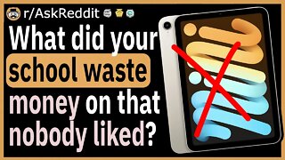 What did your school waste money on that nobody liked?