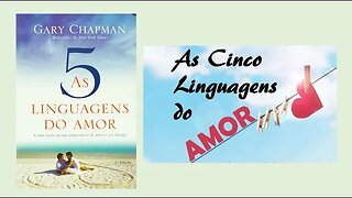 As 5 linguagens do amor - Capítulo 4 - A Primeira Linguagem do Amor