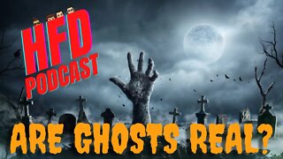 ARE GHOSTS REAL ? + WE SHOOT THE BREEZE | HFD Podcast Ep 32