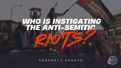 Who Is Instigating The Anti-semitic Riots? [Prophecy Update]