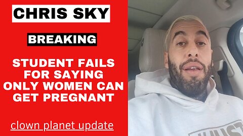 Chris Sky: Student Fails for saying Only Women Can Get Pregnant