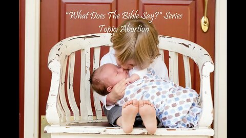 "What Does The Bible Say?" Series - Topic: Abortion, Part 41: Matthew 5
