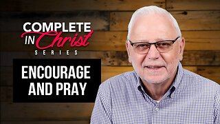 Complete In Christ Series: Encourage and Pray