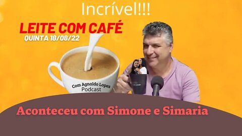 Incrivel o que aconteceu com Simone e Simaria - LEITE COM CAFÉ