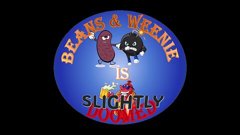 The BEANS & WEENIE SHOW is SLIGHTLY DOOMED with the BWD CREW
