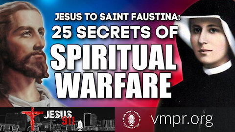 12 Mar 21, Jesus 911: Jesus to Saint Faustina on Spiritual Warfare: 25 Secrets