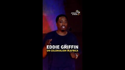 EDDIE GRIFFIN ON COLONIALISM IN AFRICA