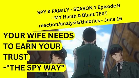 SPY X FAMILY - SEASON 1 Episode 9 - MY Harsh & Blunt TEXT reaction/analysis/theories