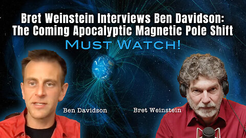 Bret Weinstein Interviews Ben Davidson: The Coming Apocalyptic Magnetic Pole Shift