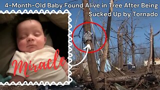 Miracle - Baby Found Alive in Tree After Being Sucked Up by Tornado