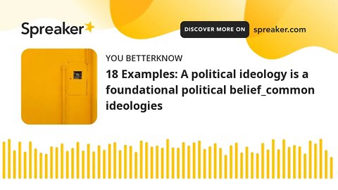 18 Examples: A political ideology is a foundational political belief_common ideologies