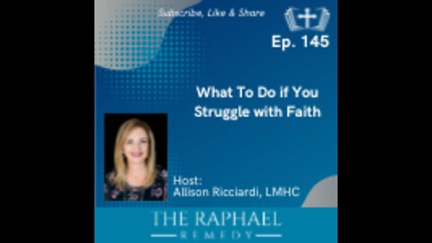 Ep. 145 What To Do if You Struggle with Faith