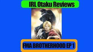 IRLOtaku Reviews FMA Brotherhood Ep 1