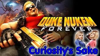 Curiosity's Sake: Episode 72 - Duke Nukem Forever (PC)