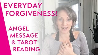 Everyday Forgiveness - TIMELESS Angel Message & Tarot Reading