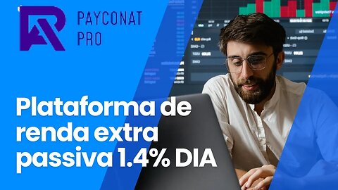 PAYCONAT - PLATAFORMA DE INVESTIMENTO QUE RENDE 1.4% AO DIA