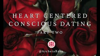 FRESH NEW SERIES. HEART CENTERED CONSCIOUS DATING - PART TWO