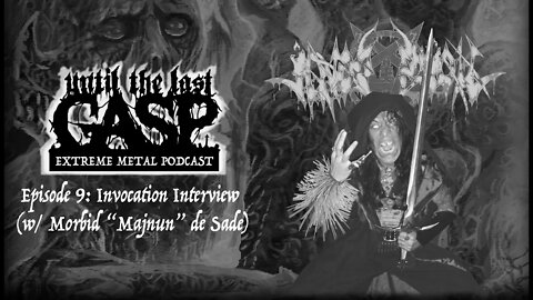 Until The Last Gasp - Extreme Metal Podcast (Episode 9: Invocation Interview w/ Morbid De Sade)