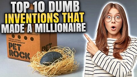 TOP 10 DUMB INVENTIONS THAT MADE A MILLIONAIRE