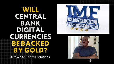 Will the New IMF CBDC Be Backed By Gold?