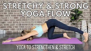 Strong and Stretchy Yoga Flow || Yoga to Stretch and Strengthen || Yoga with Stephanie
