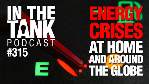 In The Tank ep 315: Energy Crises at Home and Around the Globe