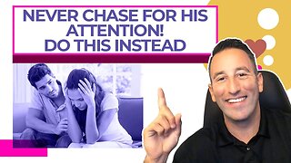 Never Chase For His Attention! Do THIS Instead