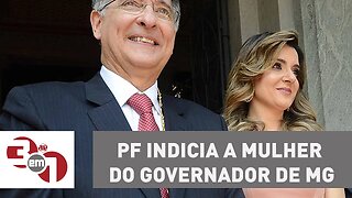 Polícia Federal indicia a mulher do governador de Minas Gerais