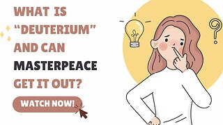 What Is "Deuterium?" And Can MasterPeace Get It Out?