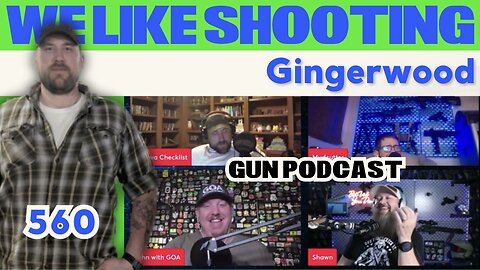 GingerWood - We Like Shooting 560 (Gun Podcast)