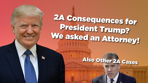 2A Consequences for President Trump? We asked an Attorney!