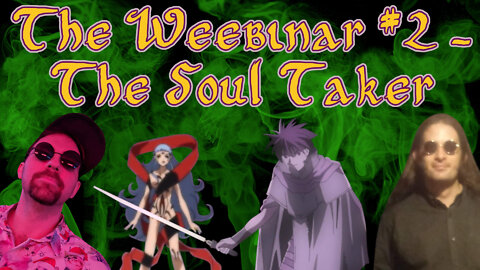 The Weebinar #2 - The Soul Taker