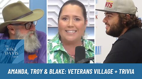 Amanda, Troy & Blake: Veterans Village and Speed Trivia