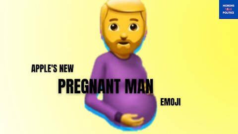 Apple Releases PREGNANT MAN Emoji - Morons Talk Politics [2021] EP 25